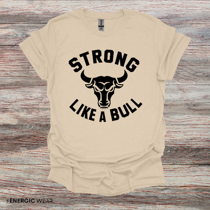 Strong Like A Bull! TShirt – Motivational Tee