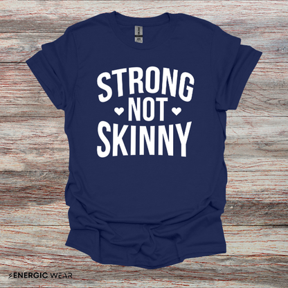 Strong Not Skinny! TShirt – Motivation Shirt