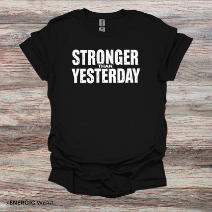 Stronger than Yesterday! TShirt – Motivational Tee