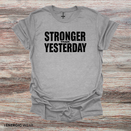 Stronger than Yesterday! TShirt – Motivational Tee