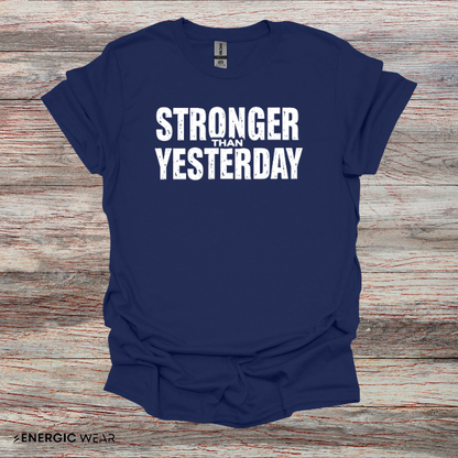 Stronger than Yesterday! TShirt – Motivational Tee