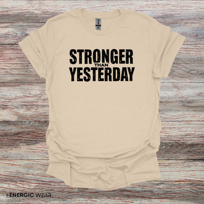 Stronger than Yesterday! TShirt – Motivational Tee