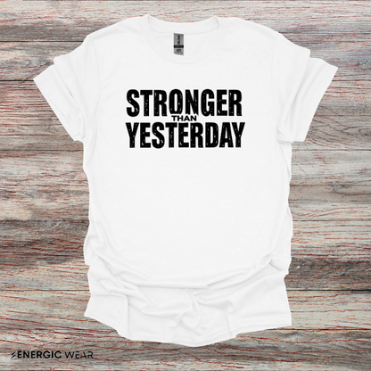 Stronger than Yesterday! TShirt – Motivational Tee