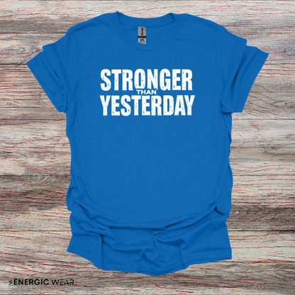 Stronger than Yesterday! TShirt – Motivational Tee