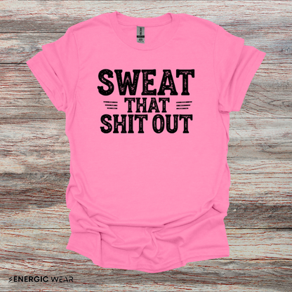 Sweat That Shit Out! TShirt – Gym Motivation Tee