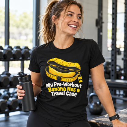Female lifestyle mockup — My Pre-Workout Banana Has a Travel Case T-Shirt