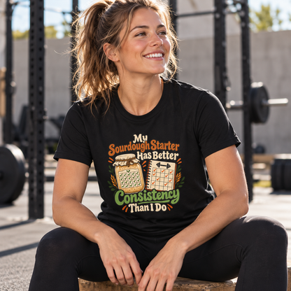 Female lifestyle mockup — My Sourdough Starter Has Better Consistency Than I Do T-Shirt