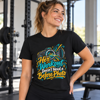Female lifestyle mockup — Her Workout Doesn't Need a Before Photo T-Shirt